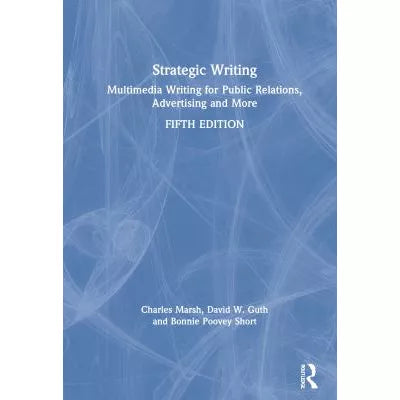 Strategic Writing: Multimedia Writing for Public Relations, Advertising &amp; More