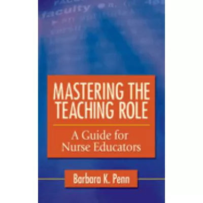 Mastering the Teaching Role: Guide for Nurse Educators