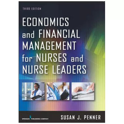 Economics and Financial Management for Nurses and Nurse Leaders, Third Edition