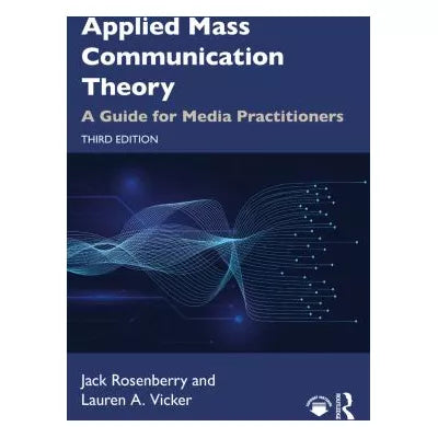 Applied Mass Communication Theory : A Guide for Media Practitioners
