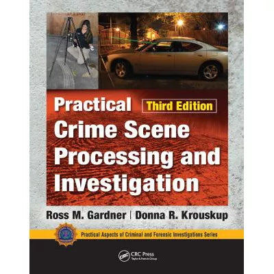 Practical Crime Scene Processing &amp; Investigation