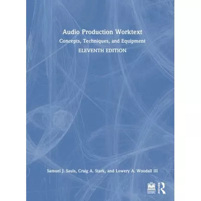 Audio Production Worktext : Concepts, Techniques, and Equipment
