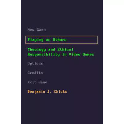 Playing as Others : Theology and Ethical Responsibility in Video Games