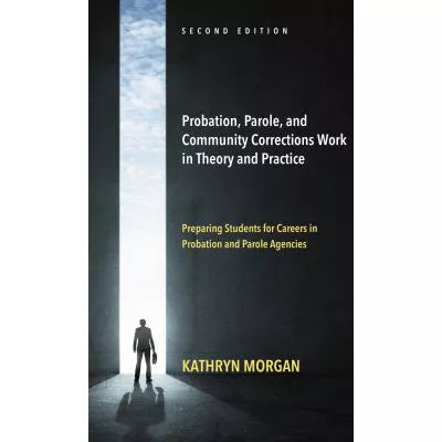 Probation, Parole, &amp; Community Corrections Work in Theory &amp; Practice