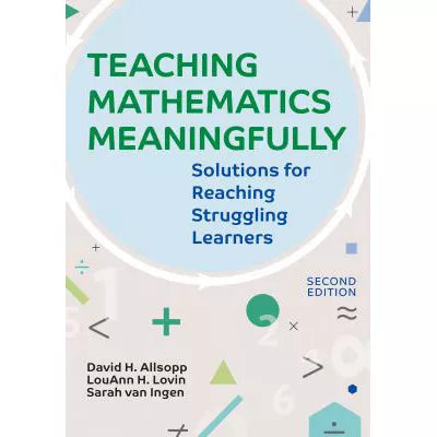 Teaching Mathematics Meaningfully, 2e : Solutions for Reaching Struggling Learners, Second Edition