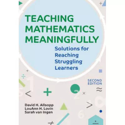 Teaching Mathematics Meaningfully, 2e : Solutions for Reaching Struggling Learners, Second Edition