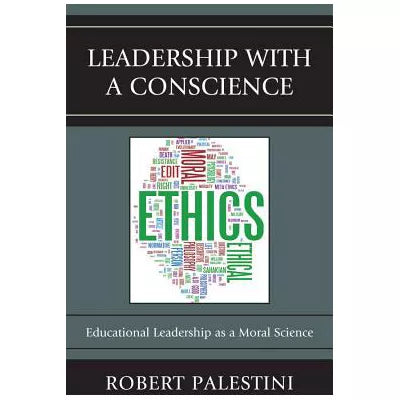 Leadership with a Conscience : Educational Leadership as a Moral Science