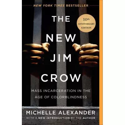 The New Jim Crow : Mass Incarceration in the Age of Colorblindness