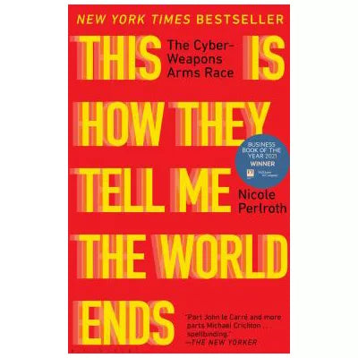 This Is How They Tell Me the World Ends : The Cyberweapons Arms Race