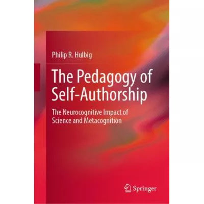Pedagogy of Self-Authorship: The Neurocognitive Impact of Science &amp; Metacognition