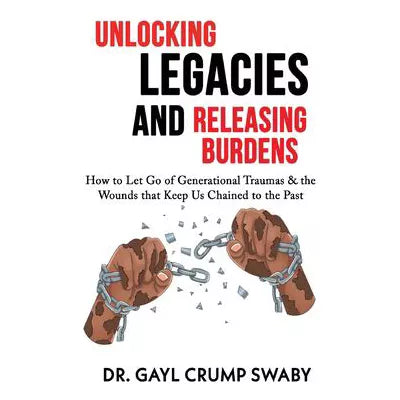 Unlocking Legacies &amp; Releasing Burdens